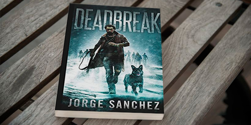 Jorge Sanchez Deadbreak: A Zombie Apocalypse Thriller in the use - Bestadvisor