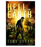 Tony Urban Hell on Earth: A Zombie Apocalypse Thriller