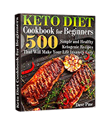 Dave Pine Keto Diet Cookbook for Beginners: 500 Simple and Healthy Ketogenic Recipes